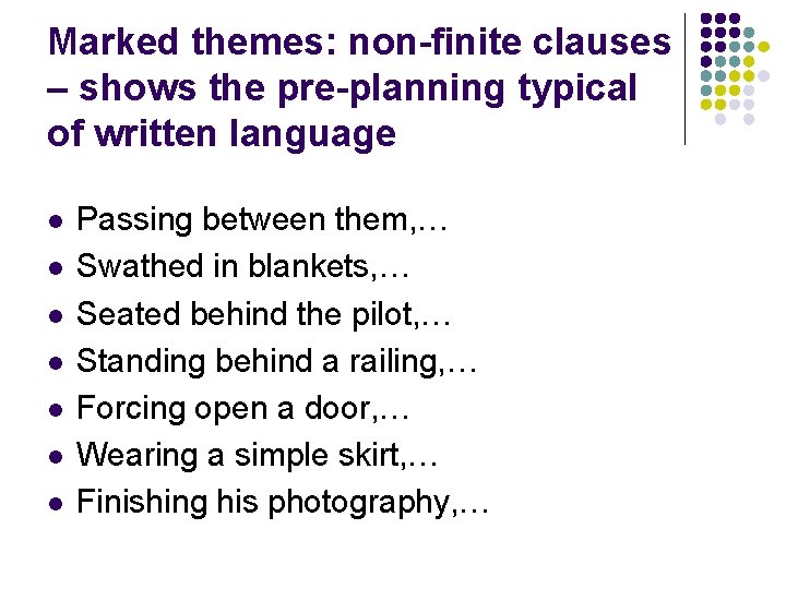 Marked themes: non-finite clauses – shows the pre-planning typical of written language l l
