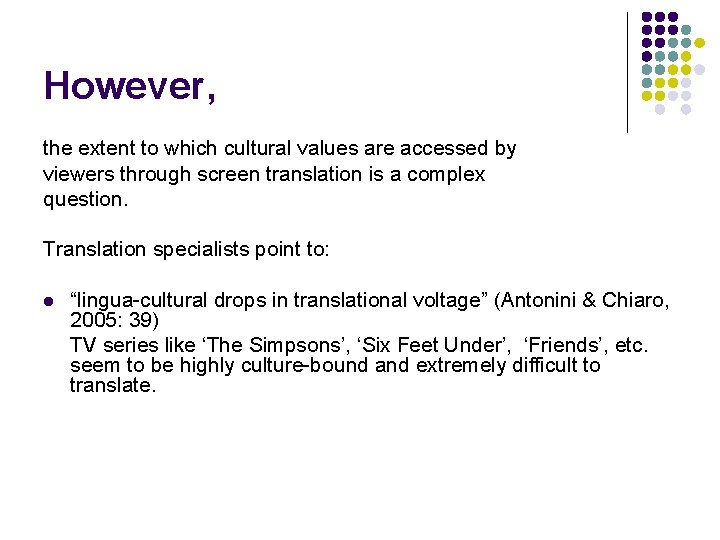 However, the extent to which cultural values are accessed by viewers through screen translation