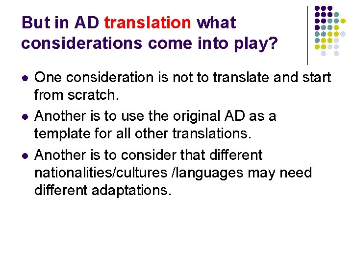 But in AD translation what considerations come into play? l l l One consideration