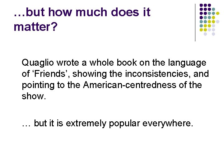 …but how much does it matter? Quaglio wrote a whole book on the language