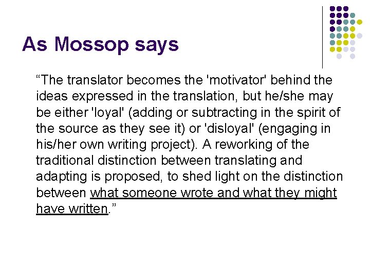 As Mossop says “The translator becomes the 'motivator' behind the ideas expressed in the