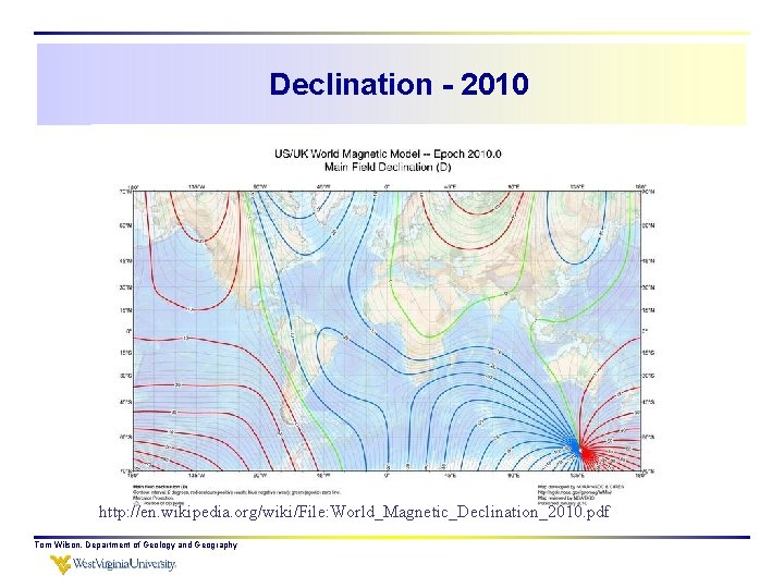 Declination - 2010 http: //en. wikipedia. org/wiki/File: World_Magnetic_Declination_2010. pdf Tom Wilson, Department of Geology