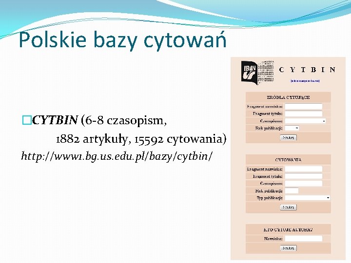 Polskie bazy cytowań �CYTBIN (6 -8 czasopism, 1882 artykuły, 15592 cytowania) http: //www 1.