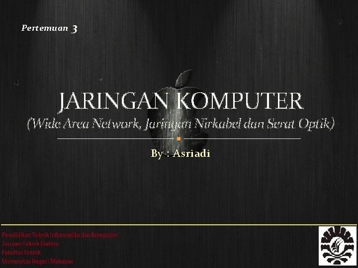 Pertemuan 3 JARINGAN KOMPUTER (Wide Area Network, Jaringan Nirkabel dan Serat Optik) By :