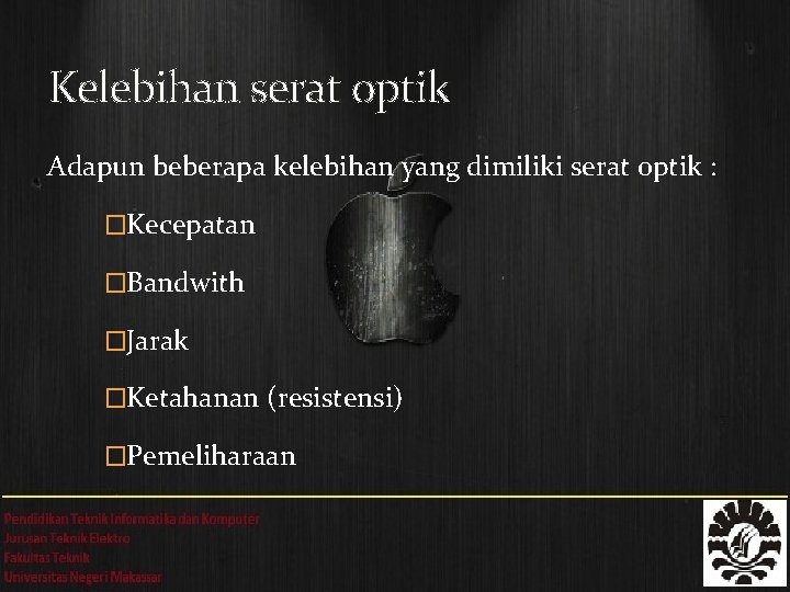 Kelebihan serat optik Adapun beberapa kelebihan yang dimiliki serat optik : �Kecepatan �Bandwith �Jarak