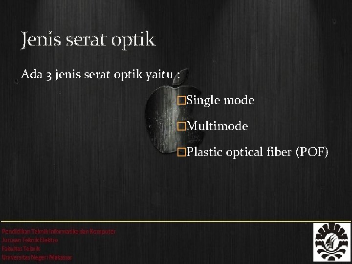 Jenis serat optik Ada 3 jenis serat optik yaitu : �Single mode �Multimode �Plastic