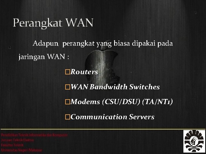 Perangkat WAN Adapun perangkat yang biasa dipakai pada jaringan WAN : �Routers �WAN Bandwidth