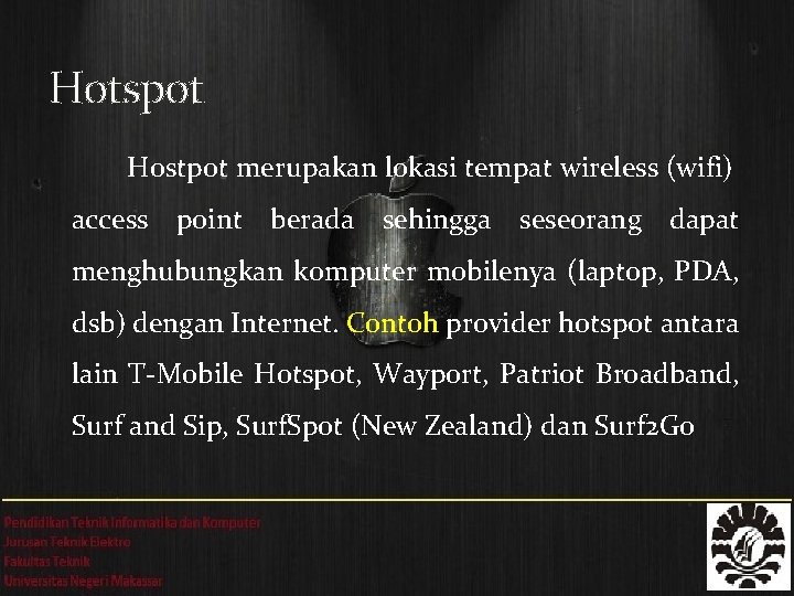 Hotspot Hostpot merupakan lokasi tempat wireless (wifi) access point berada sehingga seseorang dapat menghubungkan
