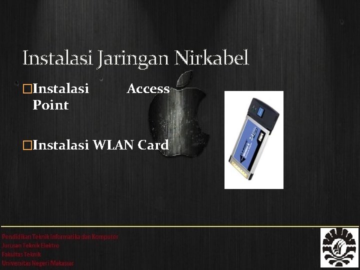 Instalasi Jaringan Nirkabel �Instalasi Point Access �Instalasi WLAN Card 