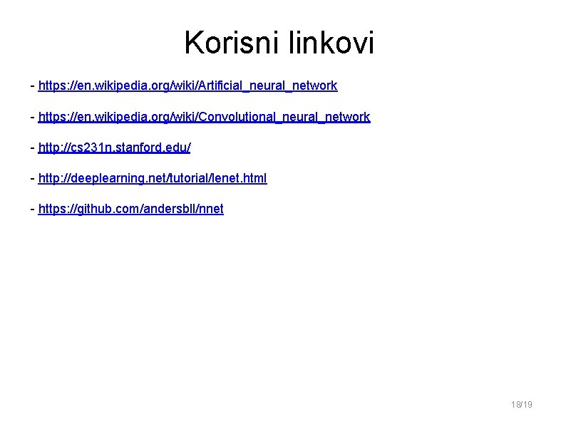 Korisni linkovi l - https: //en. wikipedia. org/wiki/Artificial_neural_network l - https: //en. wikipedia. org/wiki/Convolutional_neural_network Korisni linkovi l - https: //en. wikipedia. org/wiki/Artificial_neural_network l - https: //en. wikipedia. org/wiki/Convolutional_neural_network