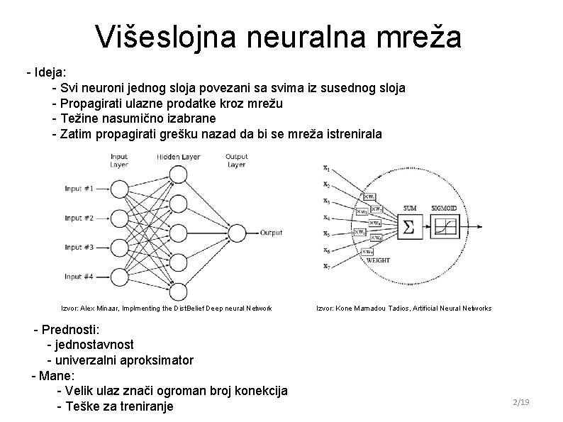 Višeslojna neuralna mreža - Ideja: - Svi neuroni jednog sloja povezani sa svima iz Višeslojna neuralna mreža - Ideja: - Svi neuroni jednog sloja povezani sa svima iz