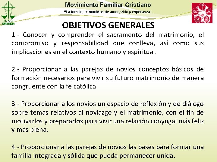 Movimiento Familiar Cristiano “La familia, comunidad de amor, vida y esperanza”. OBJETIVOS GENERALES 1.