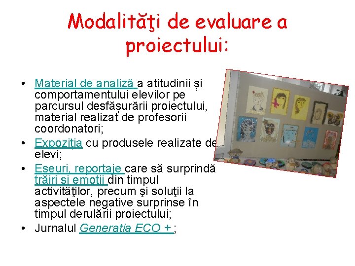 Modalităţi de evaluare a proiectului: • Material de analiză a atitudinii și comportamentului elevilor