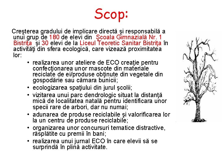 Scop: Creşterea gradului de implicare directă şi responsabilă a unui grup de 180 de