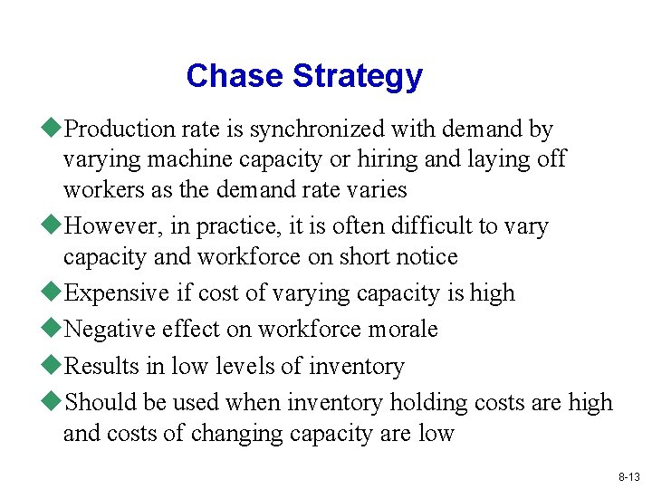 Chase Strategy u. Production rate is synchronized with demand by varying machine capacity or Chase Strategy u. Production rate is synchronized with demand by varying machine capacity or