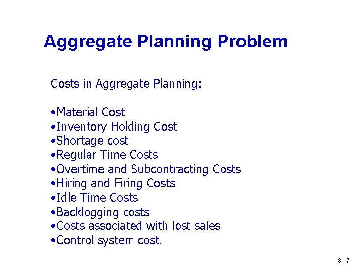 Aggregate Planning Problem Costs in Aggregate Planning: • Material Cost • Inventory Holding Cost Aggregate Planning Problem Costs in Aggregate Planning: • Material Cost • Inventory Holding Cost