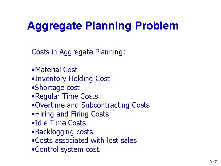 Aggregate Planning Problem Costs in Aggregate Planning: • Material Cost • Inventory Holding Cost