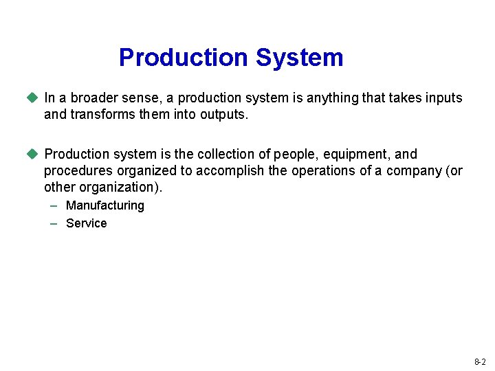 Production System u In a broader sense, a production system is anything that takes
