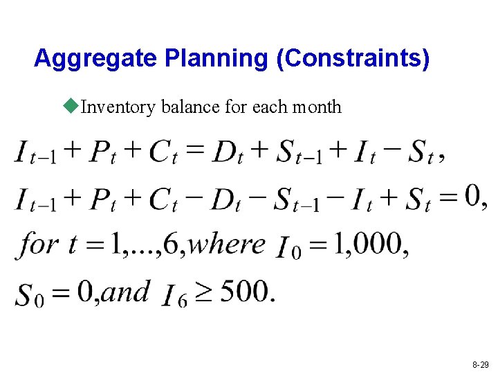 Aggregate Planning (Constraints) u. Inventory balance for each month 8 -29 Aggregate Planning (Constraints) u. Inventory balance for each month 8 -29