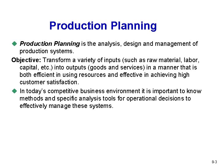 Production Planning u Production Planning is the analysis, design and management of production systems.