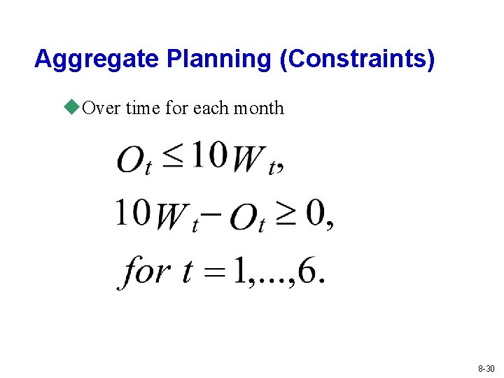 Aggregate Planning (Constraints) u. Over time for each month 8 -30 