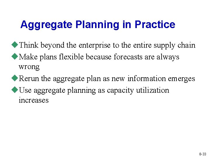 Aggregate Planning in Practice u. Think beyond the enterprise to the entire supply chain