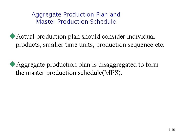 Aggregate Production Plan and Master Production Schedule u. Actual production plan should consider individual Aggregate Production Plan and Master Production Schedule u. Actual production plan should consider individual