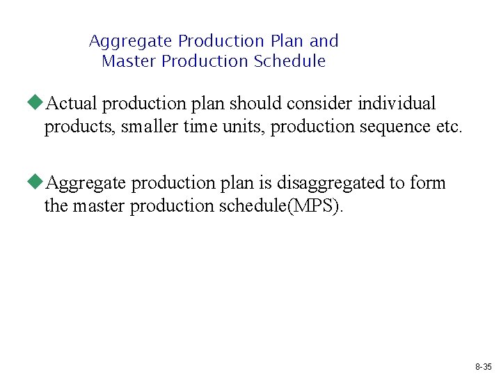 Aggregate Production Plan and Master Production Schedule u. Actual production plan should consider individual