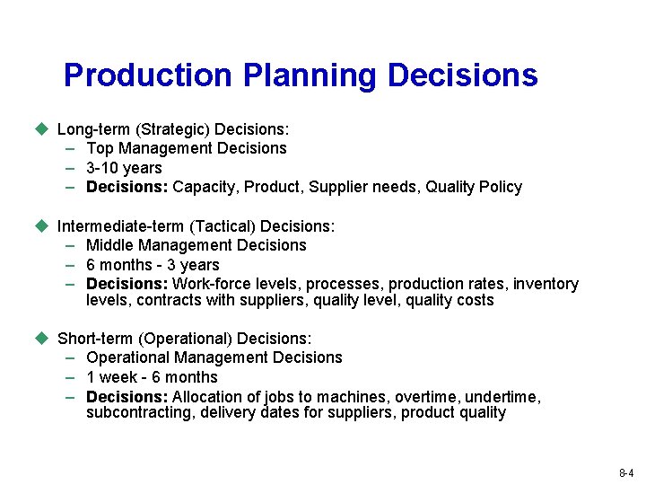 Production Planning Decisions u Long-term (Strategic) Decisions: – Top Management Decisions – 3 -10