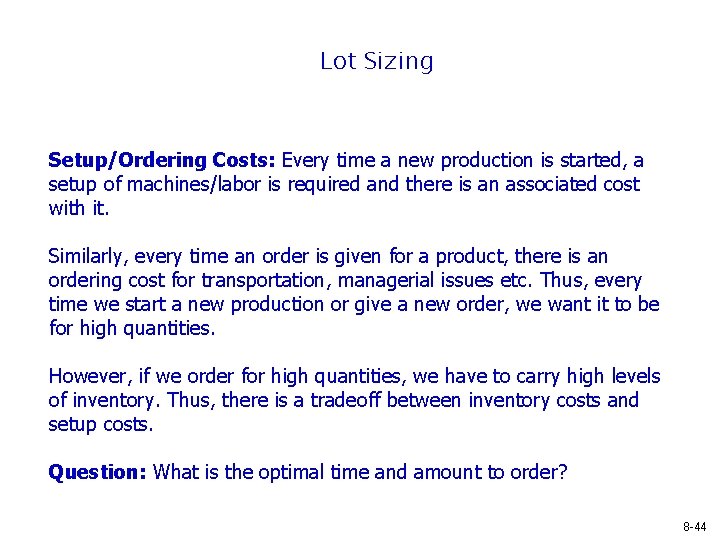 Lot Sizing Setup/Ordering Costs: Every time a new production is started, a setup of