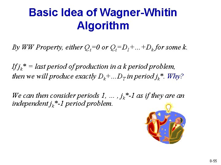 Basic Idea of Wagner-Whitin Algorithm By WW Property, either Qt=0 or Qt=D 1+…+Dk for Basic Idea of Wagner-Whitin Algorithm By WW Property, either Qt=0 or Qt=D 1+…+Dk for
