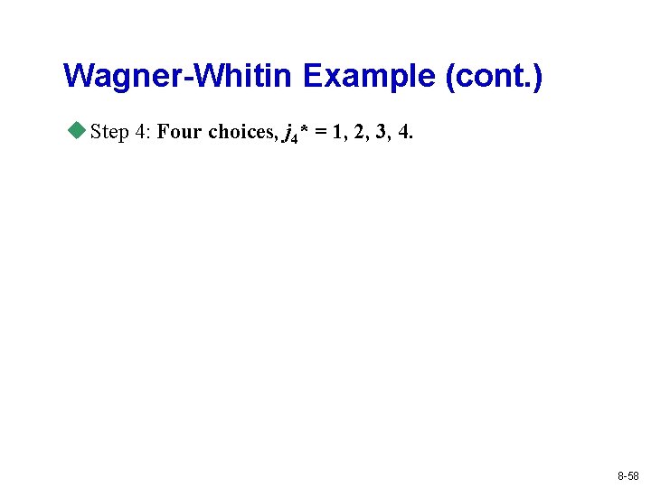 Wagner-Whitin Example (cont. ) u Step 4: Four choices, j 4* = 1, 2, Wagner-Whitin Example (cont. ) u Step 4: Four choices, j 4* = 1, 2,