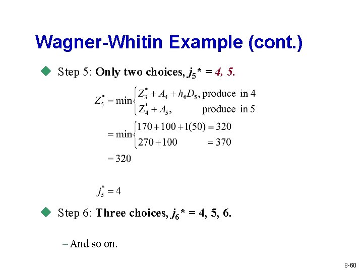 Wagner-Whitin Example (cont. ) u Step 5: Only two choices, j 5* = 4,