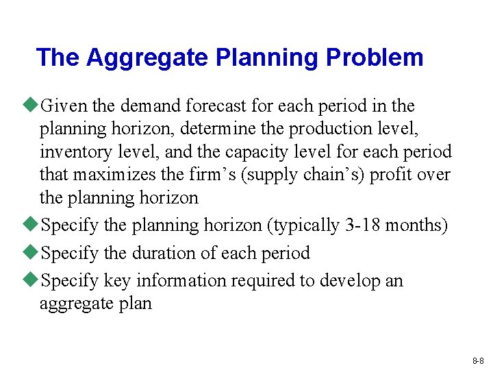 The Aggregate Planning Problem u. Given the demand forecast for each period in the