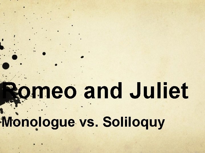 Romeo and Juliet Monologue vs. Soliloquy 