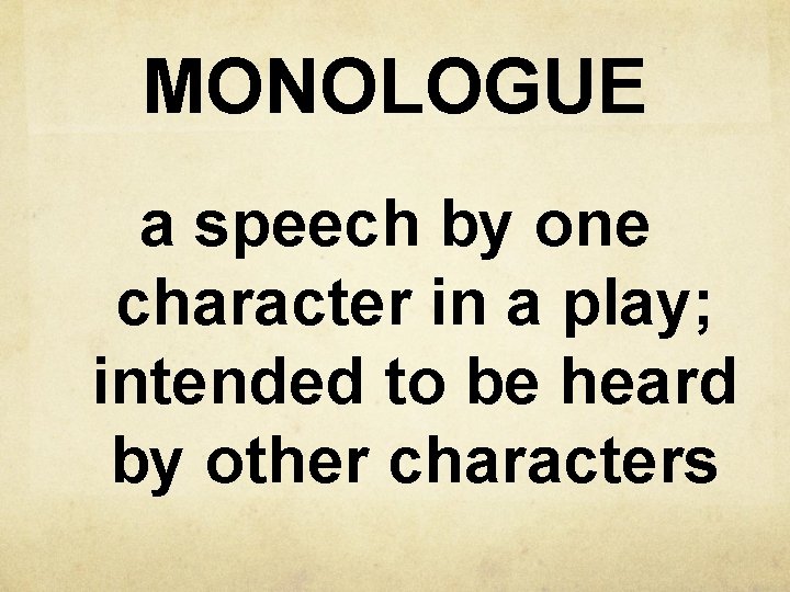 MONOLOGUE a speech by one character in a play; intended to be heard by MONOLOGUE a speech by one character in a play; intended to be heard by