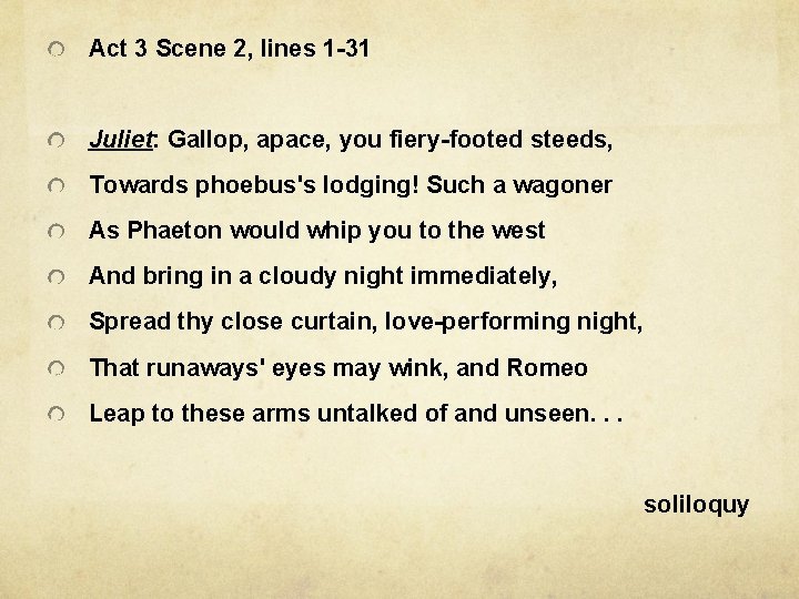 Act 3 Scene 2, lines 1 -31 Juliet: Gallop, apace, you fiery-footed steeds, Towards