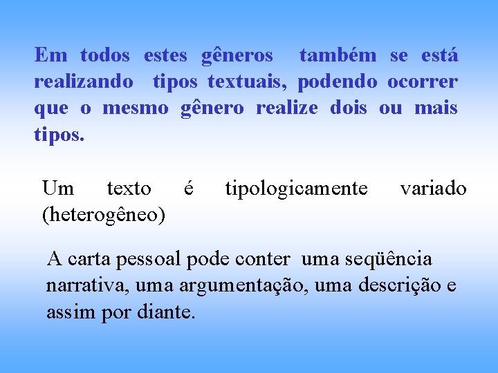 Em todos estes gêneros também se está realizando tipos textuais, podendo ocorrer que o