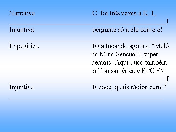 Narrativa C. foi três vezes à K. I. , _______________________I Injuntiva pergunte só a