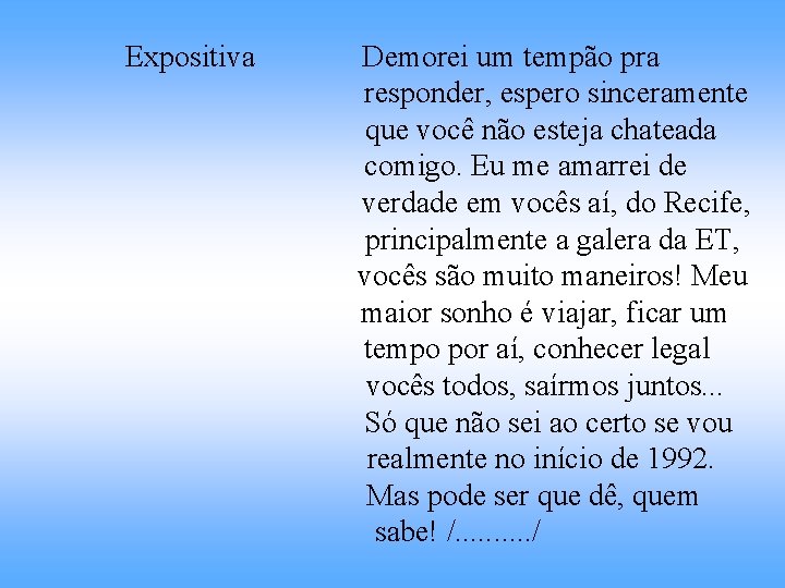 Expositiva Demorei um tempão pra responder, espero sinceramente que você não esteja chateada comigo.