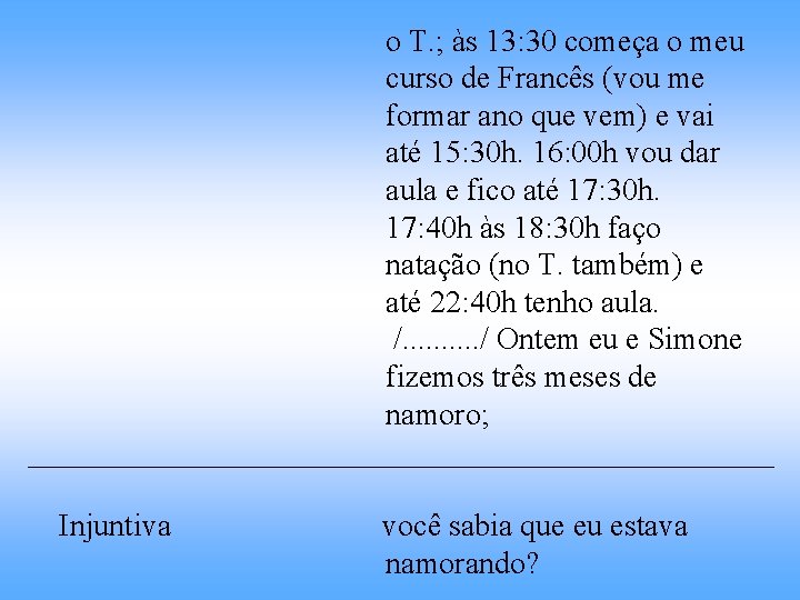 o T. ; às 13: 30 começa o meu curso de Francês (vou me