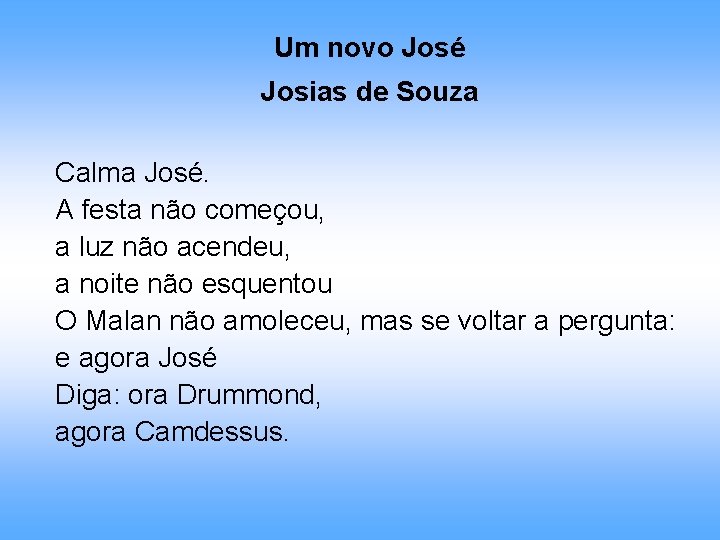 Um novo José Josias de Souza Calma José. A festa não começou, a luz