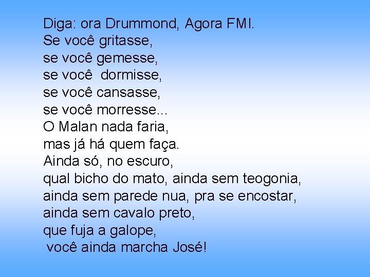 Diga: ora Drummond, Agora FMI. Se você gritasse, se você gemesse, se você dormisse,