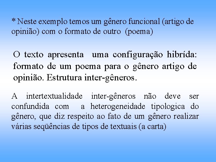 * Neste exemplo temos um gênero funcional (artigo de opinião) com o formato de