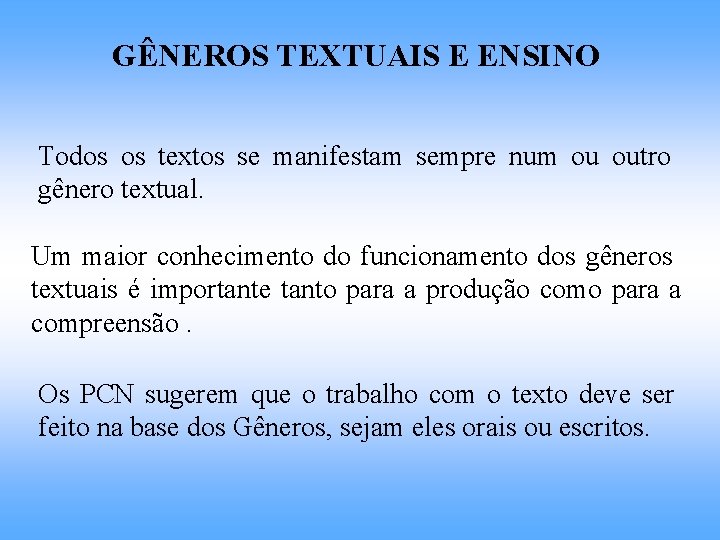 GÊNEROS TEXTUAIS E ENSINO Todos os textos se manifestam sempre num ou outro gênero