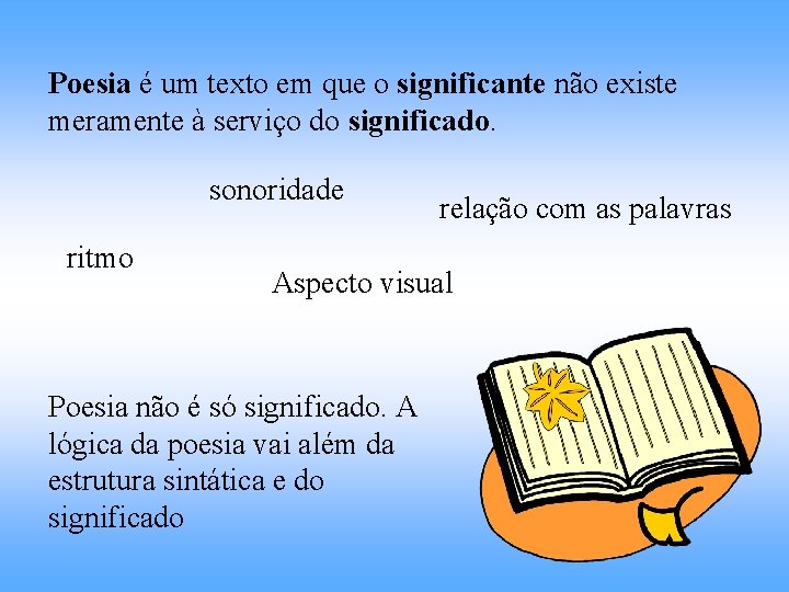 Poesia é um texto em que o significante não existe meramente à serviço do