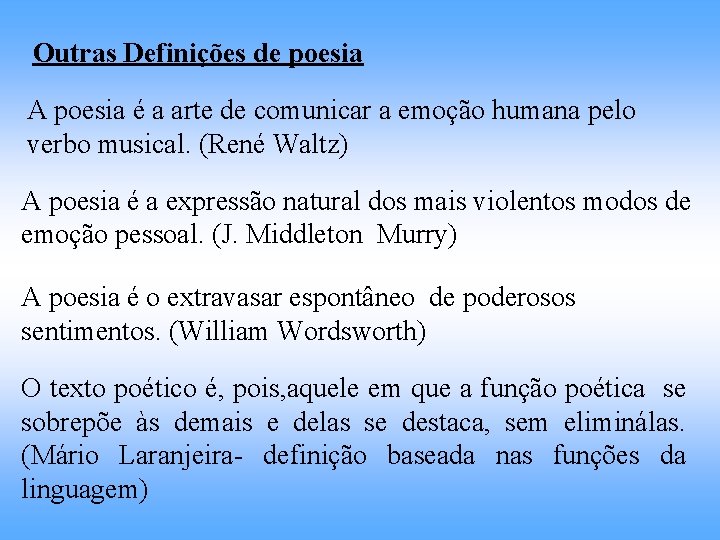 Outras Definições de poesia A poesia é a arte de comunicar a emoção humana