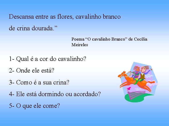 Descansa entre as flores, cavalinho branco de crina dourada. ” Poema “O cavalinho Branco”