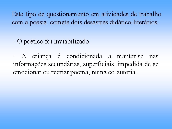 Este tipo de questionamento em atividades de trabalho com a poesia comete dois desastres