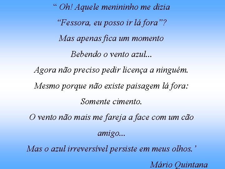 “ Oh! Aquele menininho me dizia “Fessora, eu posso ir lá fora”? Mas apenas